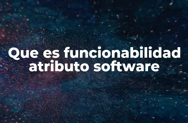 Que es Funcionabilidad Atributo Software