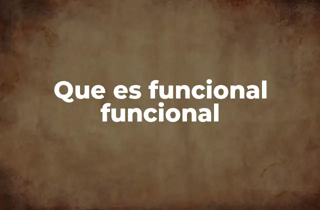 Que es Funcional Funcional