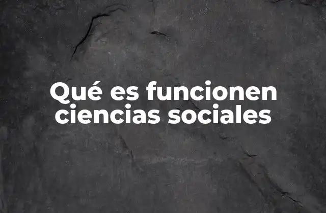 Qué es Funcionen Ciencias Sociales