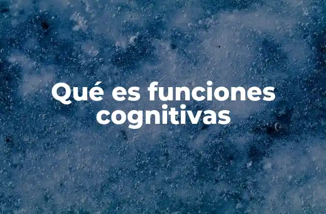 Qué es Funciones Cognitivas