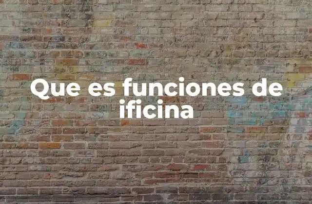 Que es Funciones de Ificina