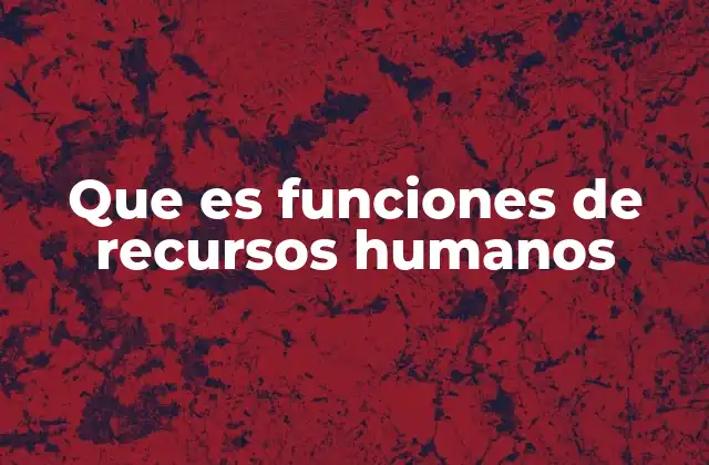 Que es Funciones de Recursos Humanos