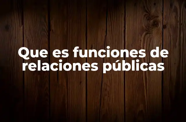 Que es Funciones de Relaciones Públicas