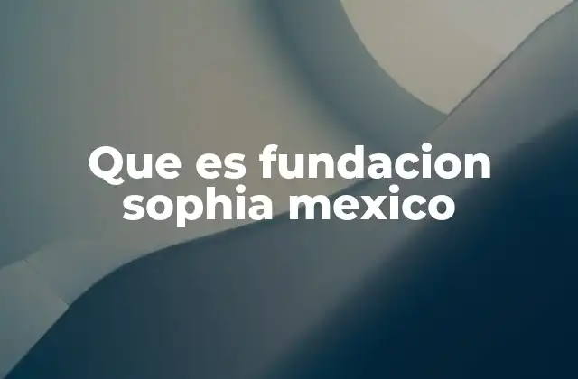 Que es Fundacion Sophia Mexico