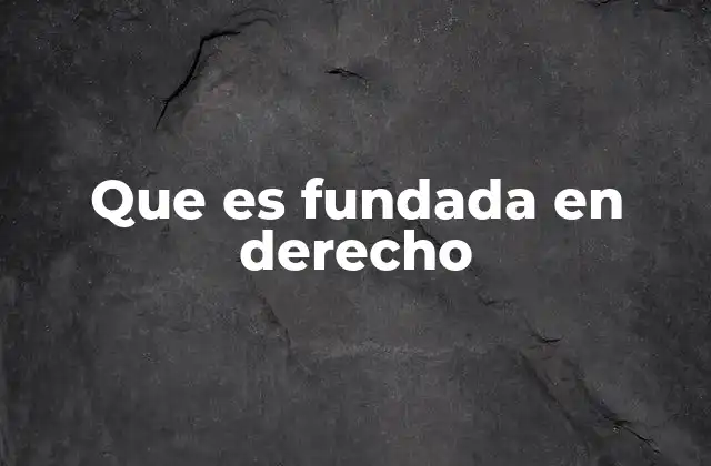 Que es Fundada en Derecho