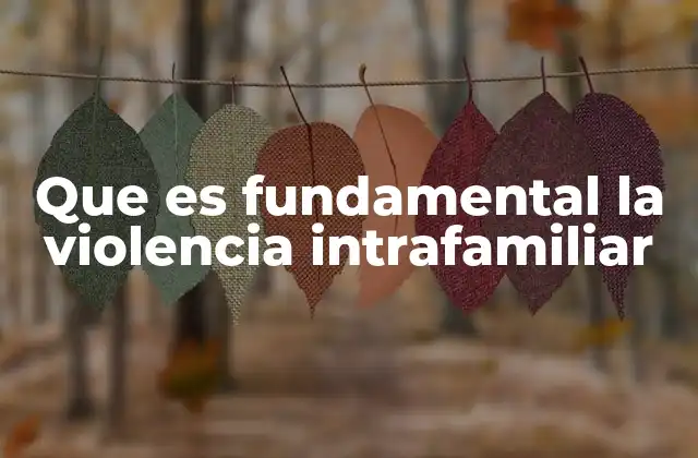 Que es Fundamental la Violencia Intrafamiliar
