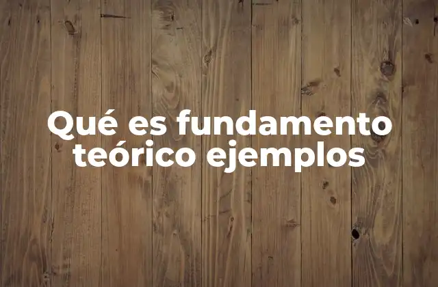 Qué es Fundamento Teórico Ejemplos