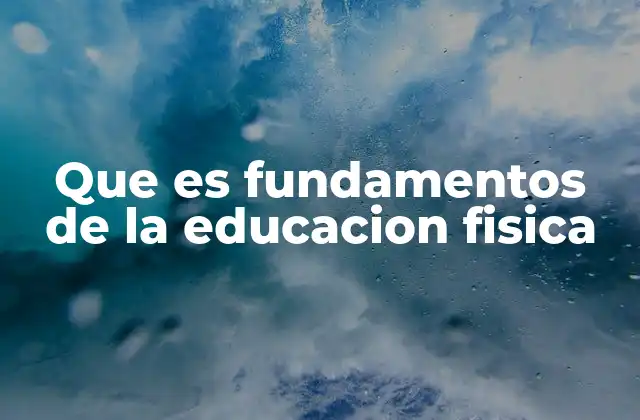 Que es Fundamentos de la Educacion Fisica