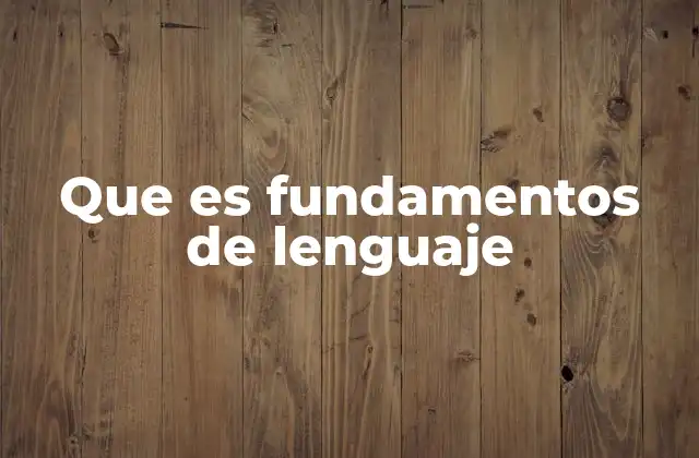 Que es Fundamentos de Lenguaje 2 La base conceptual del lenguaje humano