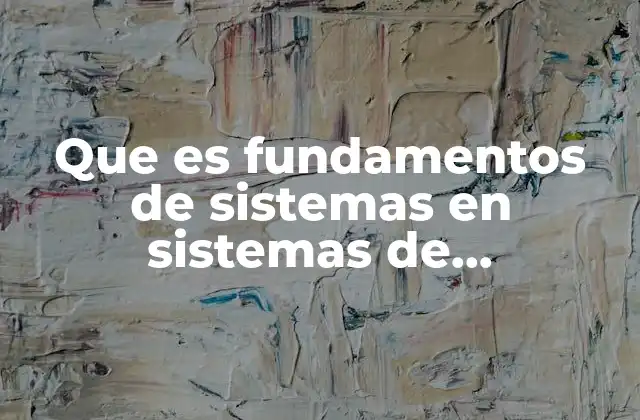 Que es Fundamentos de Sistemas en Sistemas de Informacion
