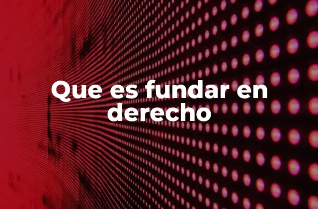 Que es Fundar en Derecho