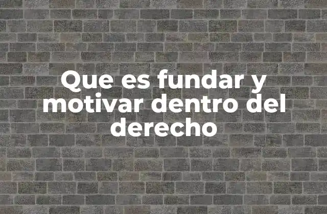 El papel de la fundamentación y motivación en la toma de decisiones estatales