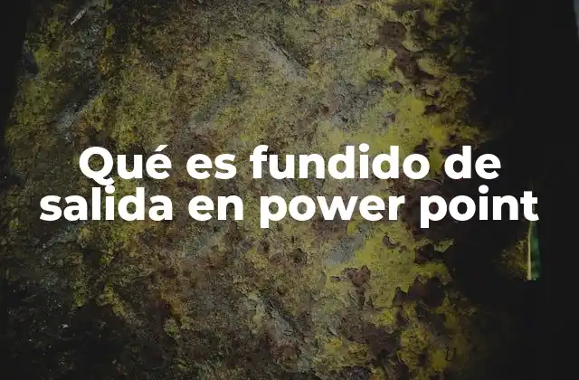 Qué es Fundido de Salida en Power Point