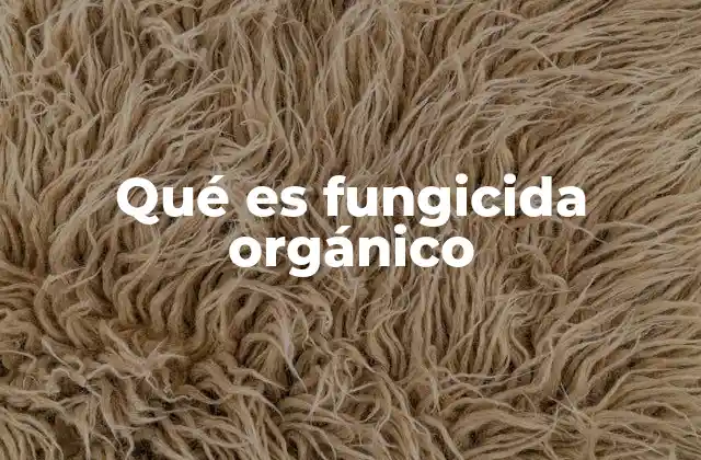 Qué es Fungicida Orgánico