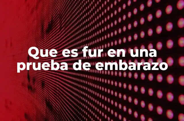 Que es Fur en una Prueba de Embarazo