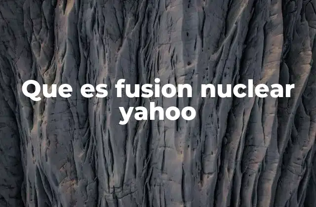 Que es Fusion Nuclear Yahoo