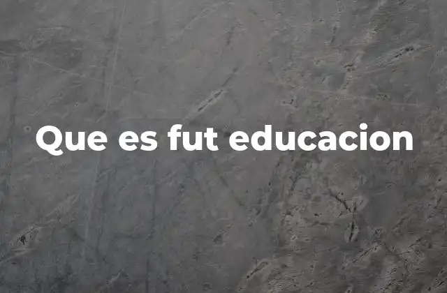 Que es Fut Educacion