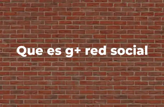 Que es G+ Red Social