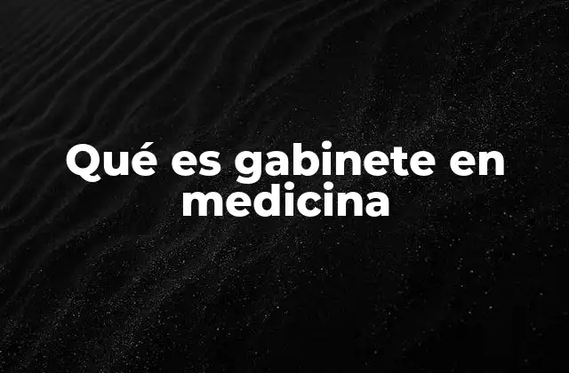 Qué es Gabinete en Medicina