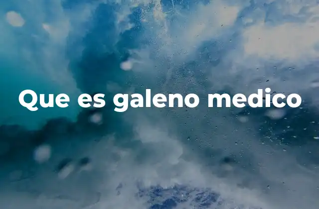 Que es Galeno Medico
