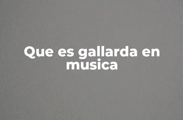 Que es Gallarda en Musica