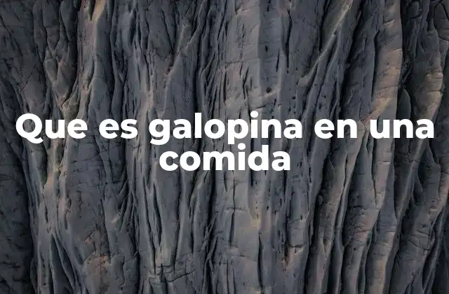 Que es Galopina en una Comida