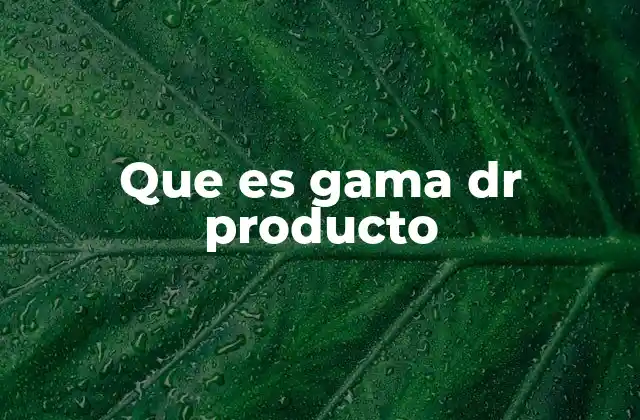 Que es Gama Dr Producto