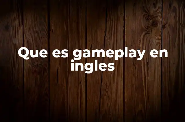 Que es Gameplay en Ingles