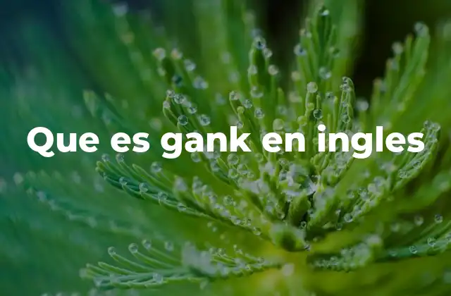 Que es Gank en Ingles