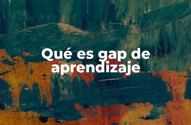 Qué es Gap de Aprendizaje