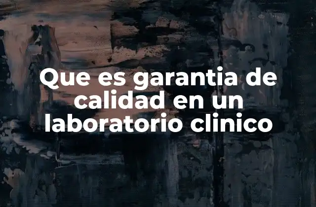 Que es Garantia de Calidad en un Laboratorio Clinico