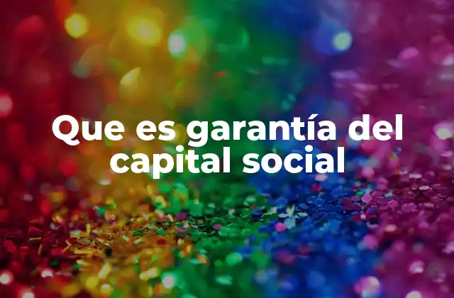Que es Garantía Del Capital Social 2 La importancia de la protección del patrimonio social