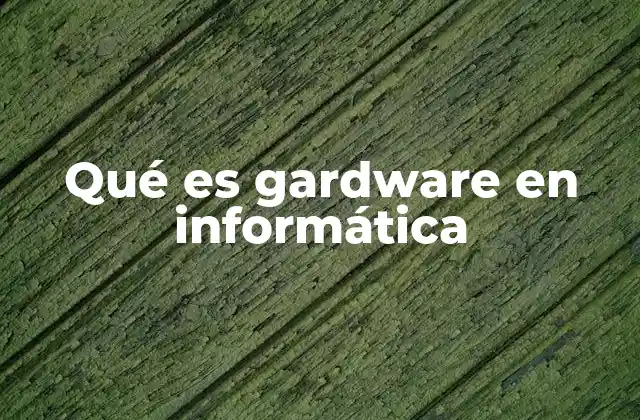 Qué es Gardware en Informática