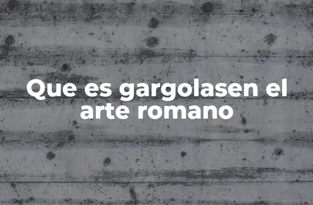 Que es Gargolasen el Arte Romano