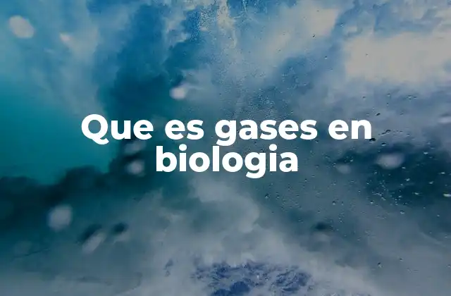 Que es Gases en Biologia