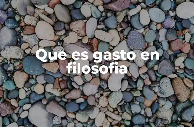 Que es Gasto en Filosofia