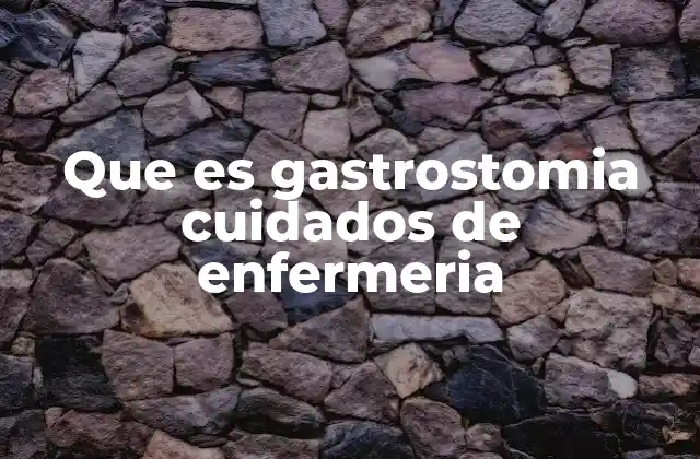 Que es Gastrostomia Cuidados de Enfermeria