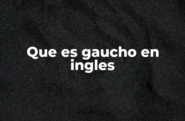 Que es Gaucho en Ingles