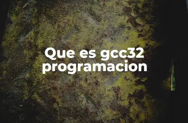 Que es Gcc32 Programacion