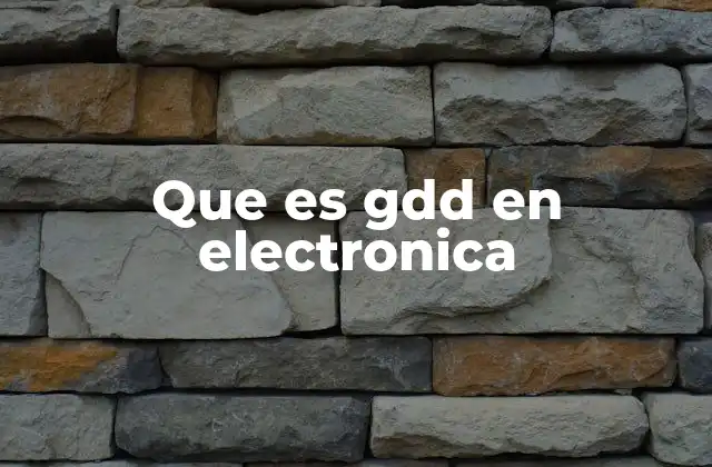 Que es Gdd en Electronica