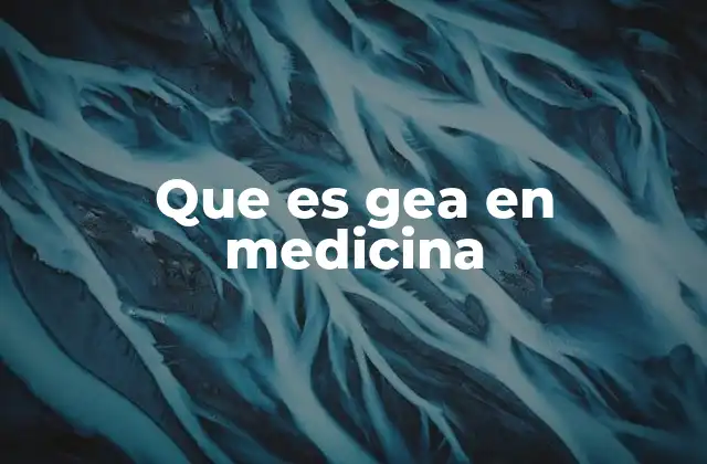 Que es Gea en Medicina