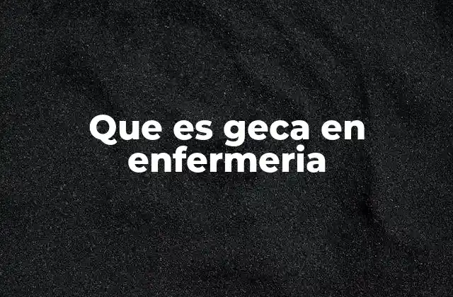 Que es Geca en Enfermeria