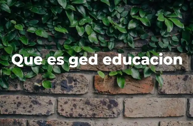 Que es Ged Educacion
