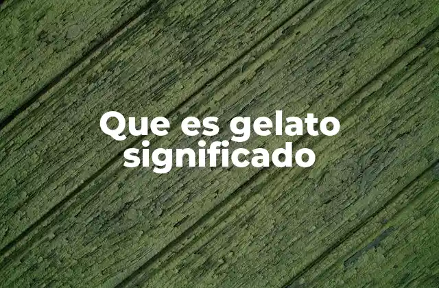 Que es Gelato Significado