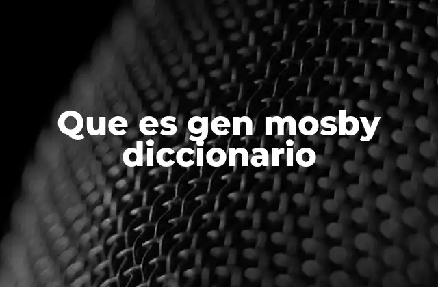 Que es Gen Mosby Diccionario