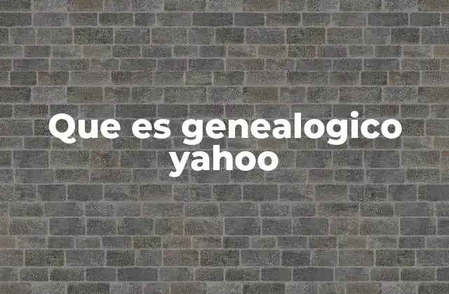 Que es Genealogico Yahoo