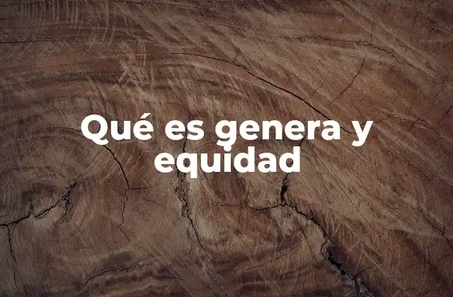 Qué es Genera y Equidad