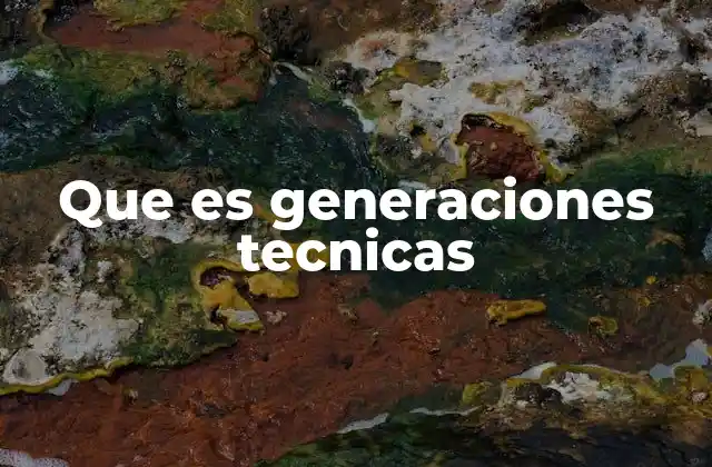 La evolución tecnológica a través de generaciones
