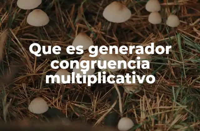 Que es Generador Congruencia Multiplicativo