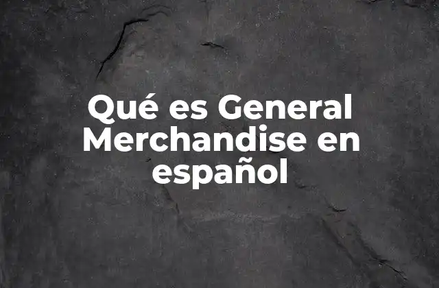 Qué es General Merchandise en Español